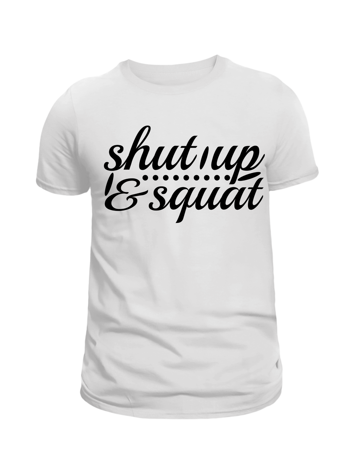 Shut Up & Squat T-Shirt